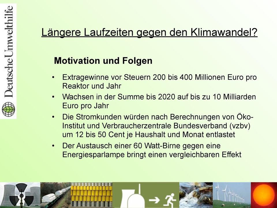 Summe bis 2020 auf bis zu 10 Milliarden Euro pro Jahr Die Stromkunden würden nach Berechnungen von Öko- Institut