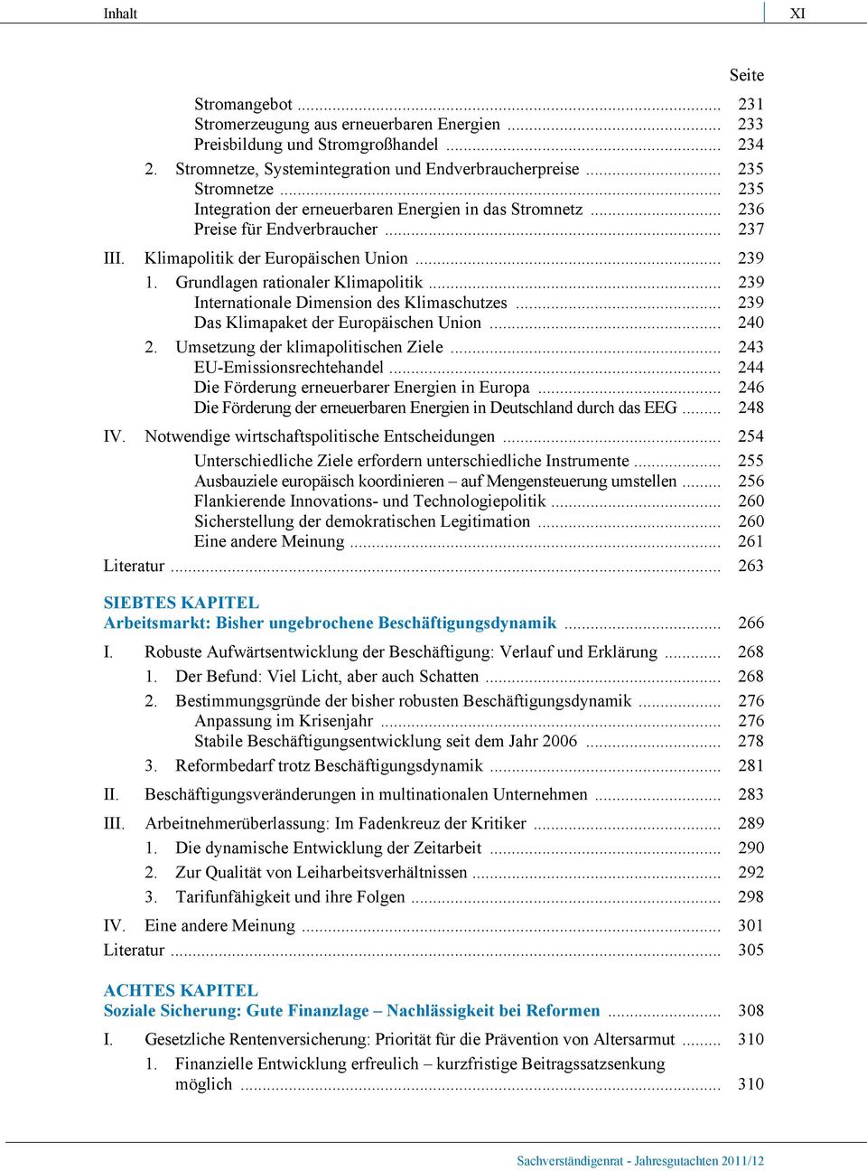 .. 239 Internationale Dimension des Klimaschutzes... 239 Das Klimapaket der Europäischen Union... 240 2. Umsetzung der klimapolitischen Ziele... 243 EU-Emissionsrechtehandel.