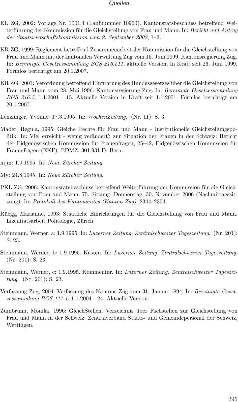 KR ZG, 1999: Reglement betreffend Zusammenarbeit der Kommission für die Gleichstellung von Frau und Mann mit der kantonalen Verwaltung Zug vom 15. Juni 1999. Kantonsregierung Zug.
