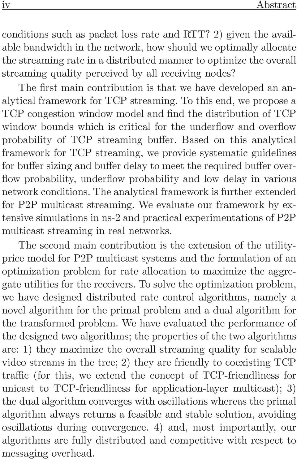 The first main contribution is that we have developed an analytical framework for TCP streaming.