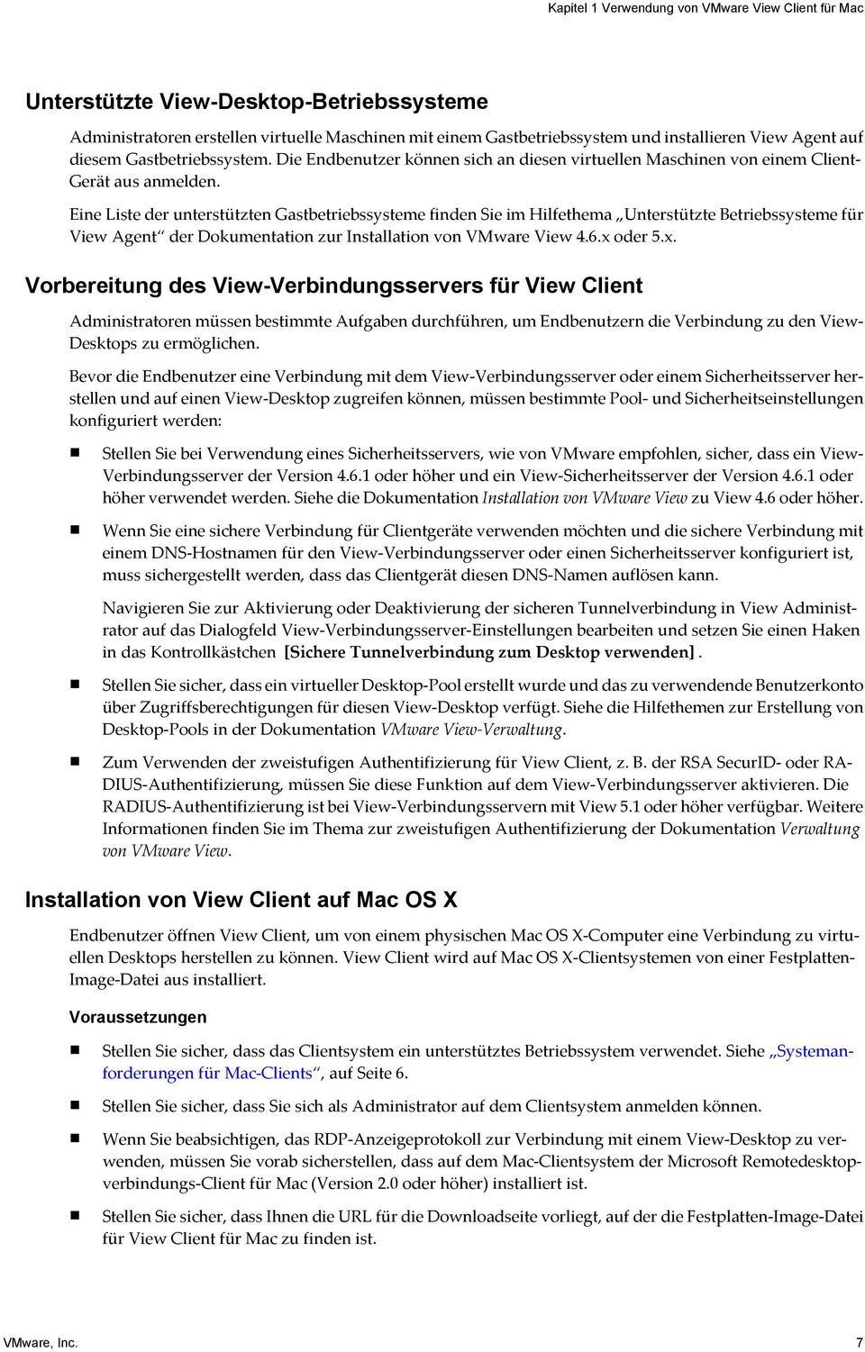 Eine Liste der unterstützten Gastbetriebssysteme finden Sie im Hilfethema Unterstützte Betriebssysteme für View Agent der Dokumentation zur Installation von VMware View 4.6.x 