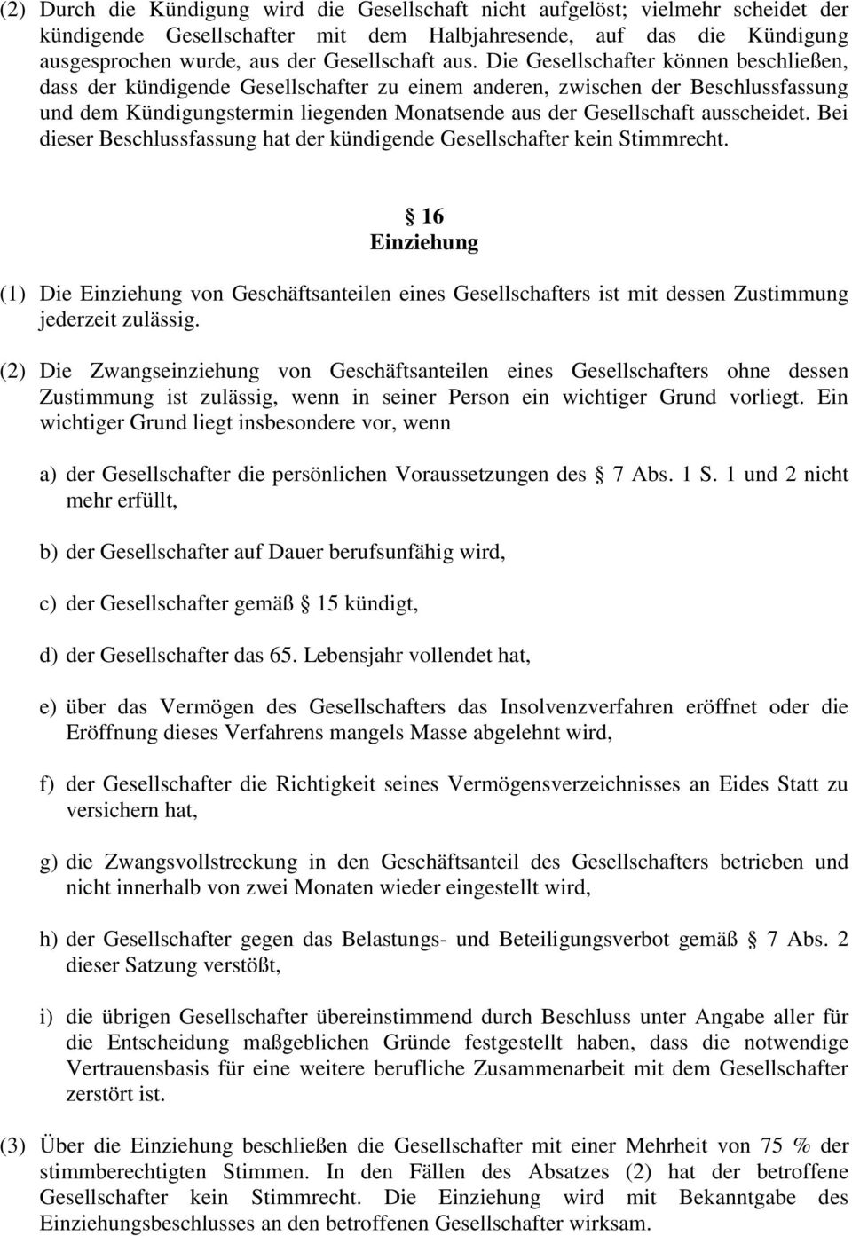 ausscheidet. Bei dieser Beschlussfassung hat der kündigende Gesellschafter kein Stimmrecht.