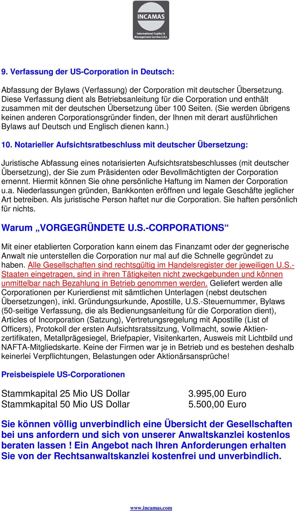 (Sie werden übrigens keinen anderen Corporationsgründer finden, der Ihnen mit derart ausführlichen Bylaws auf Deutsch und Englisch dienen kann.) 10.