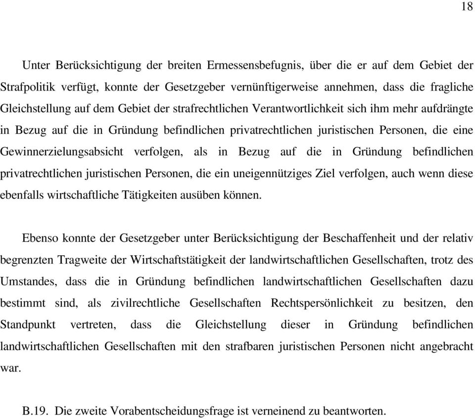 verfolgen, als in Bezug auf die in Gründung befindlichen privatrechtlichen juristischen Personen, die ein uneigennütziges Ziel verfolgen, auch wenn diese ebenfalls wirtschaftliche Tätigkeiten ausüben