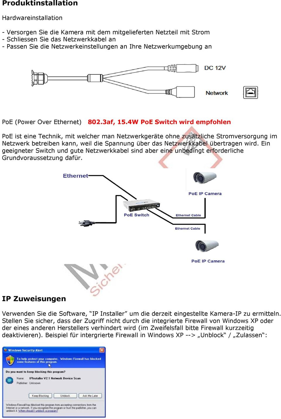 4W PoE Switch wird empfohlen PoE ist eine Technik, mit welcher man Netzwerkgeräte ohne zusätzliche Stromversorgung im Netzwerk betreiben kann, weil die Spannung über das Netzwerkkabel übertragen wird.