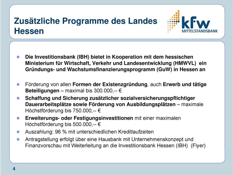 000,-- Schaffung und Sicherung zusätzlicher sozialversicherungspflichtiger Dauerarbeitsplätze sowie Förderung von Ausbildungsplätzen maximale Höchstförderung bis 750.