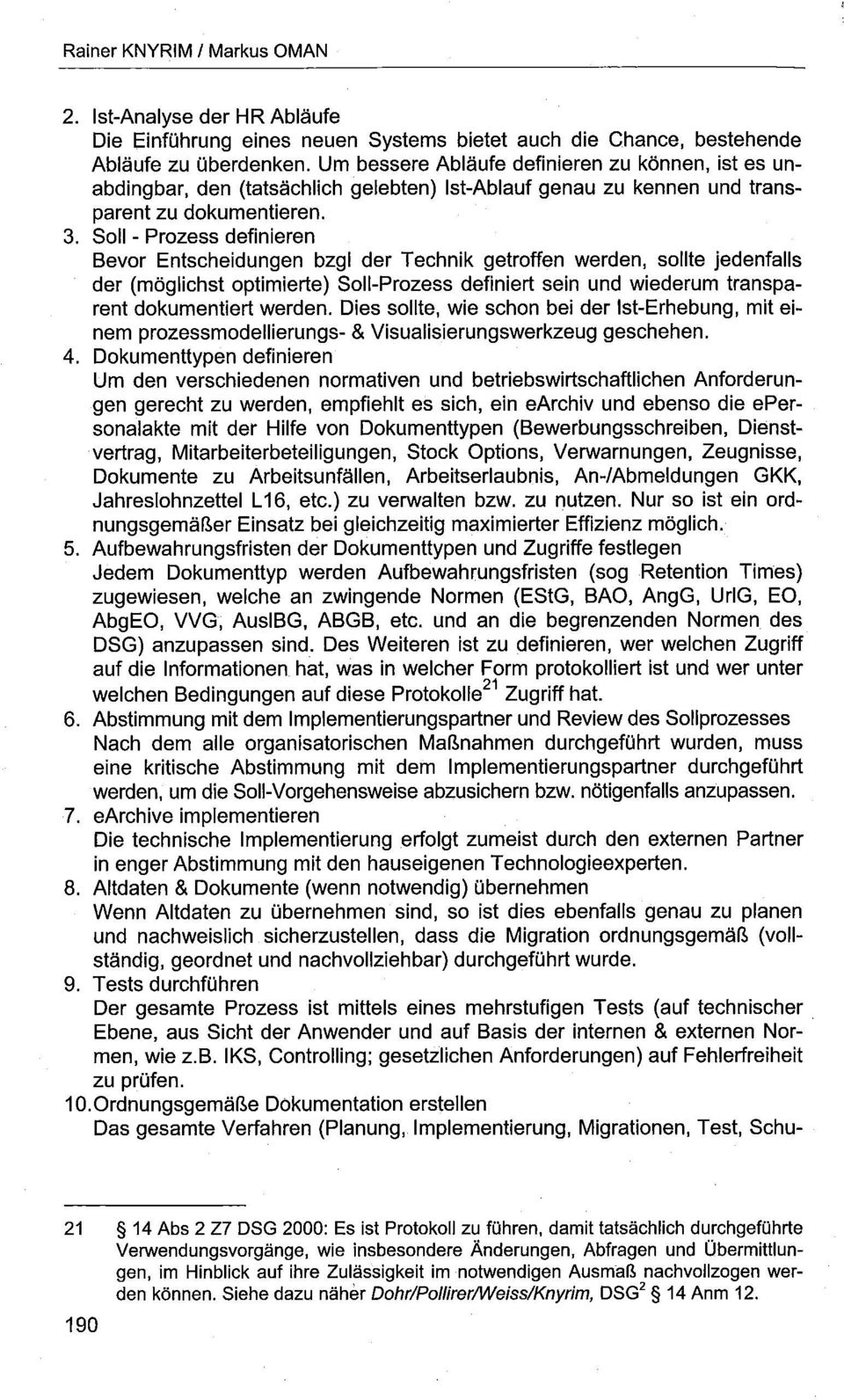 Soll - Prozess definieren Bevor Entscheidungen bzgl der Technik getroffen werden, sollte jedenfalls der (möglichst optimierte) Soll-Prozess definiert sein und wiederum transparent dokumentiert werden.