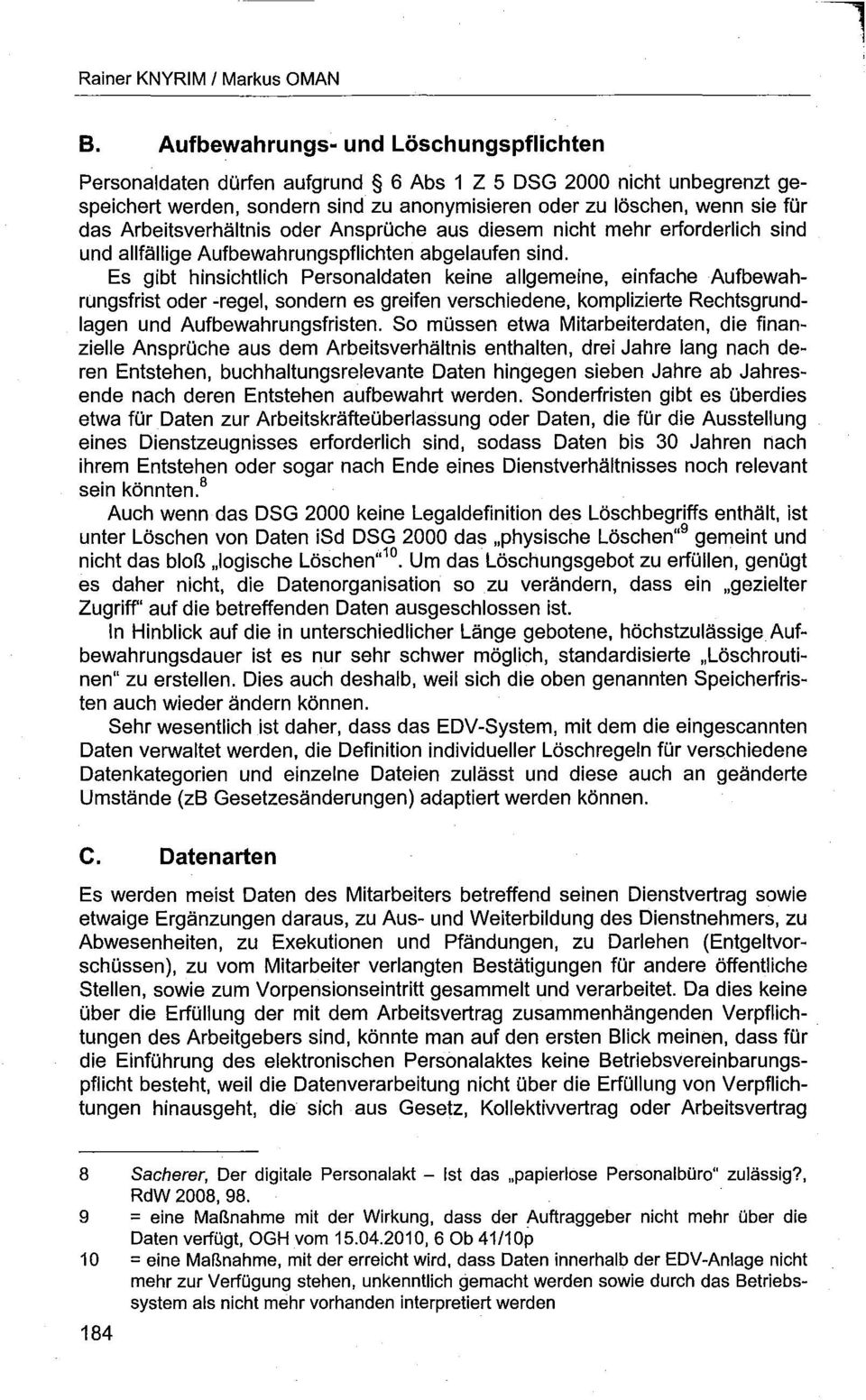 Arbeitsverhältnis oder Ansprüche aus diesem nicht mehr erforderlich sind und allfällige Aufbewahrungspflichten abgelaufen sind.