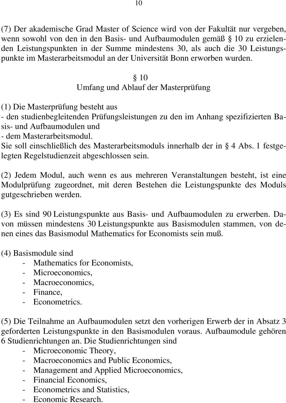 10 Umfang und Ablauf der Masterprüfung (1) Die Masterprüfung besteht aus - den studienbegleitenden Prüfungsleistungen zu den im Anhang spezifizierten Basis- und Aufbaumodulen und - dem