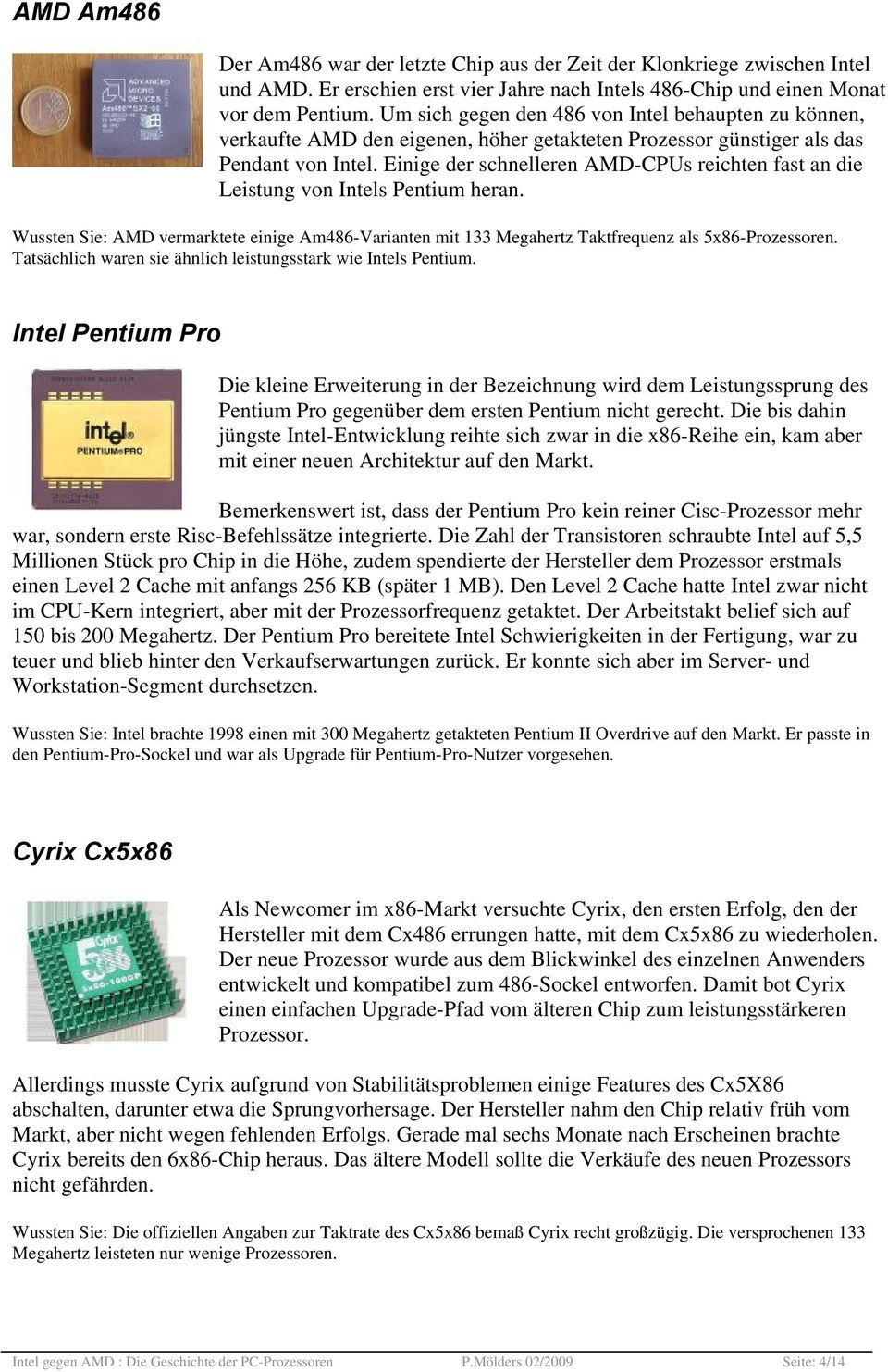 Einige der schnelleren AMD-CPUs reichten fast an die Leistung von Intels Pentium heran. Wussten Sie: AMD vermarktete einige Am486-Varianten mit 133 Megahertz Taktfrequenz als 5x86-Prozessoren.
