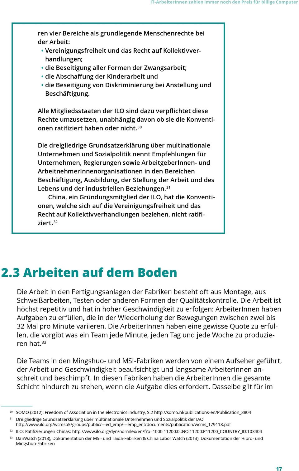 Alle Mitgliedsstaaten der ILO sind dazu verpflichtet diese Rechte umzusetzen, unabhängig davon ob sie die Konventionen ratifiziert haben oder nicht.