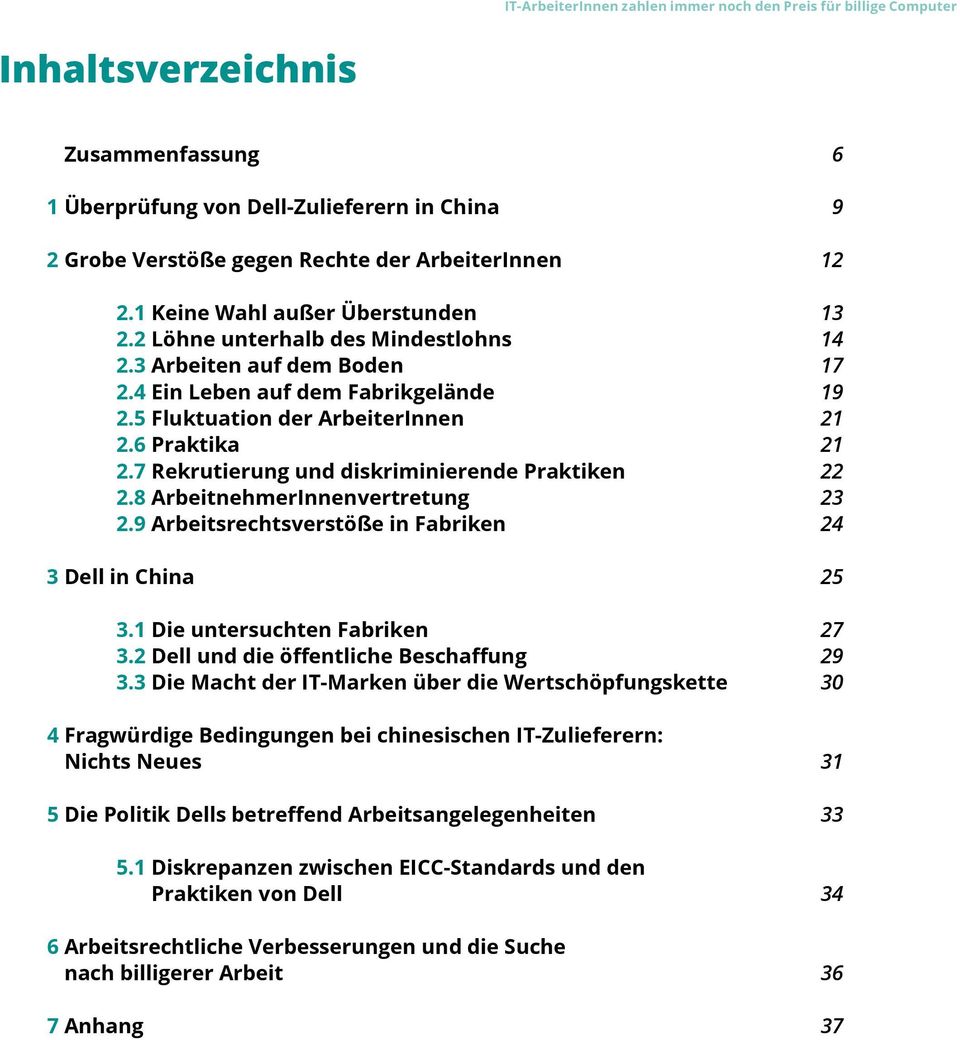 7 Rekrutierung und diskriminierende Praktiken 22 2.8 ArbeitnehmerInnenvertretung 23 2.9 Arbeitsrechtsverstöße in Fabriken 24 3 Dell in China 25 3.1 Die untersuchten Fabriken 27 3.