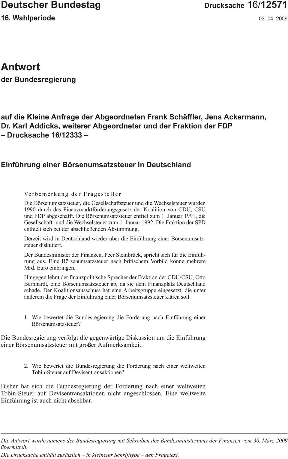 DieBörsenumsatzsteuer,dieGesellschaftsteuerunddieWechselsteuerwurden 1990durchdasFinanzmarktförderungsgesetzderKoalitionvonCDU,CSU undfdpabgeschafft.diebörsenumsatzsteuerentfielzum1.