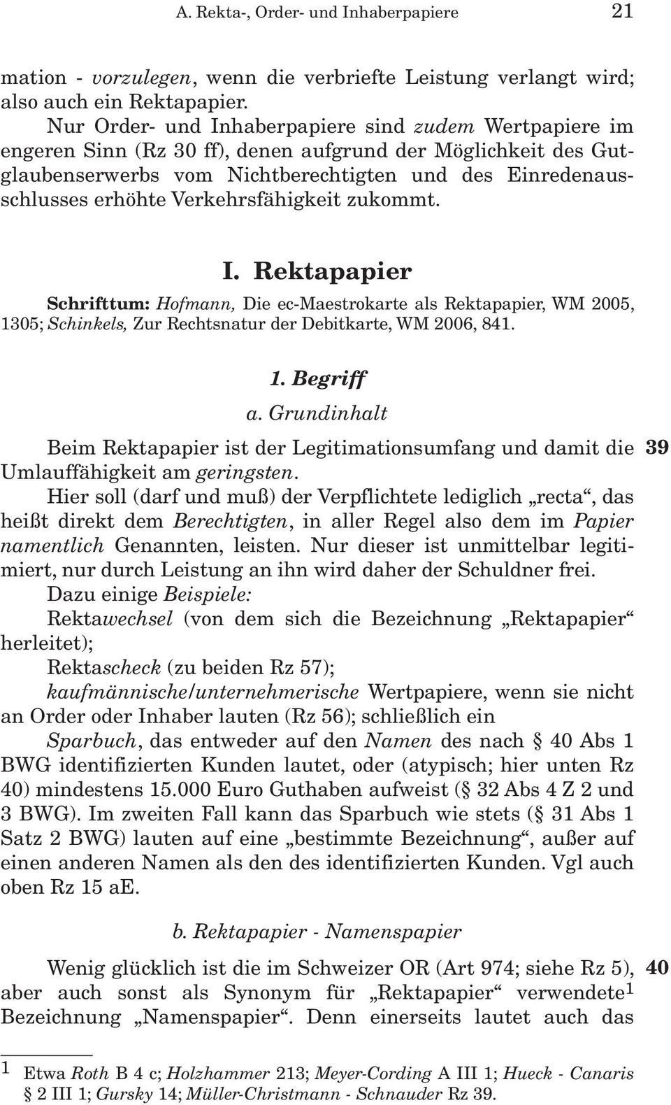 Verkehrsfähigkeit zukommt. I. Rektapapier Schrifttum: Hofmann, Die ec-maestrokarte als Rektapapier, WM 2005, 1305; Schinkels, Zur Rechtsnatur der Debitkarte, WM 2006, 841. 1. Begriff a.