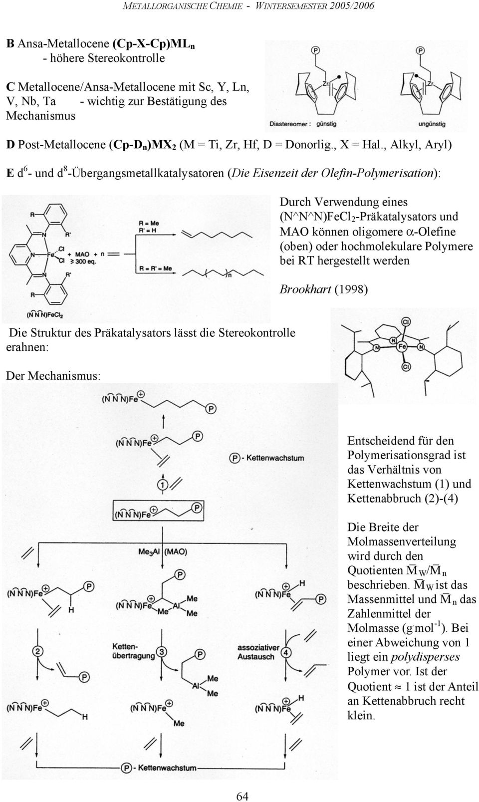 , Alkyl, Aryl) E d 6 - ud d 8 -Übergagsmetallkatalysatore (Die Eisezeit der lefi-polymerisatio): Durch Verwedug eies (N^N^N)Fe 2 -Präkatalysators ud MA köe oligomere α-lefie (obe) oder hochmolekulare