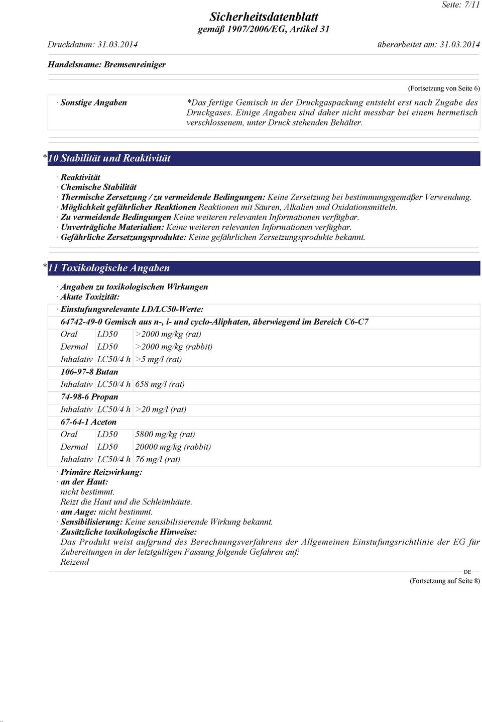 * 10 Stabilität und Reaktivität Reaktivität Chemische Stabilität Thermische Zersetzung / zu vermeidende Bedingungen: Keine Zersetzung bei bestimmungsgemäßer Verwendung.