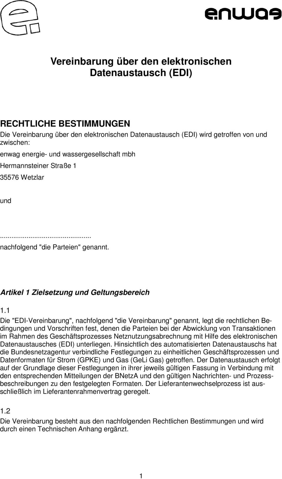 1 Die "EDI-Vereinbarung", nachfolgend "die Vereinbarung" genannt, legt die rechtlichen Bedingungen und Vorschriften fest, denen die Parteien bei der Abwicklung von Transaktionen im Rahmen des