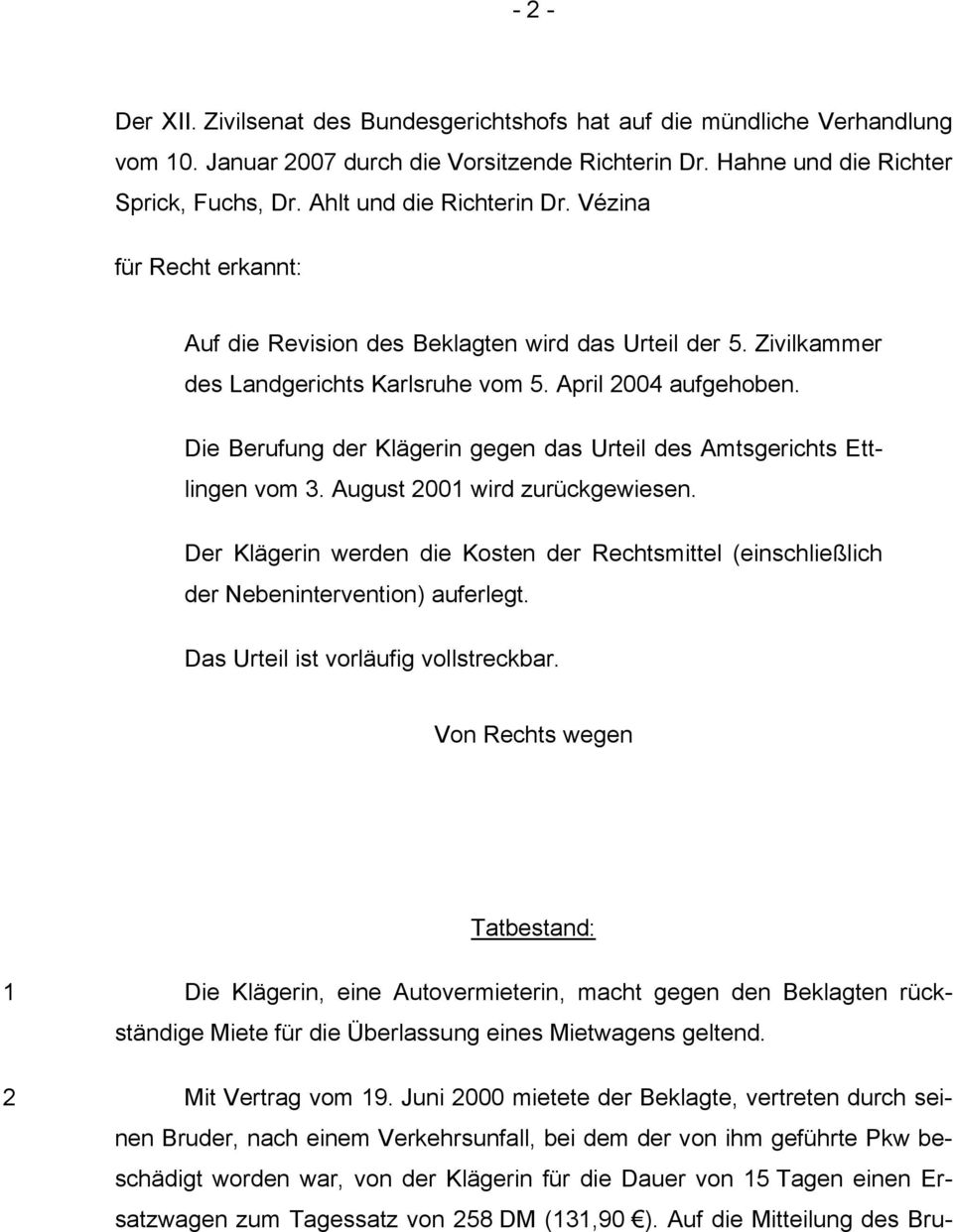 Die Berufung der Klägerin gegen das Urteil des Amtsgerichts Ettlingen vom 3. August 2001 wird zurückgewiesen.