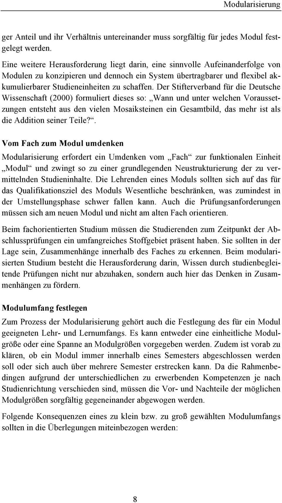 Der Stifterverband für die Deutsche Wissenschaft (2000) formuliert dieses so: Wann und unter welchen Voraussetzungen entsteht aus den vielen Mosaiksteinen ein Gesamtbild, das mehr ist als die