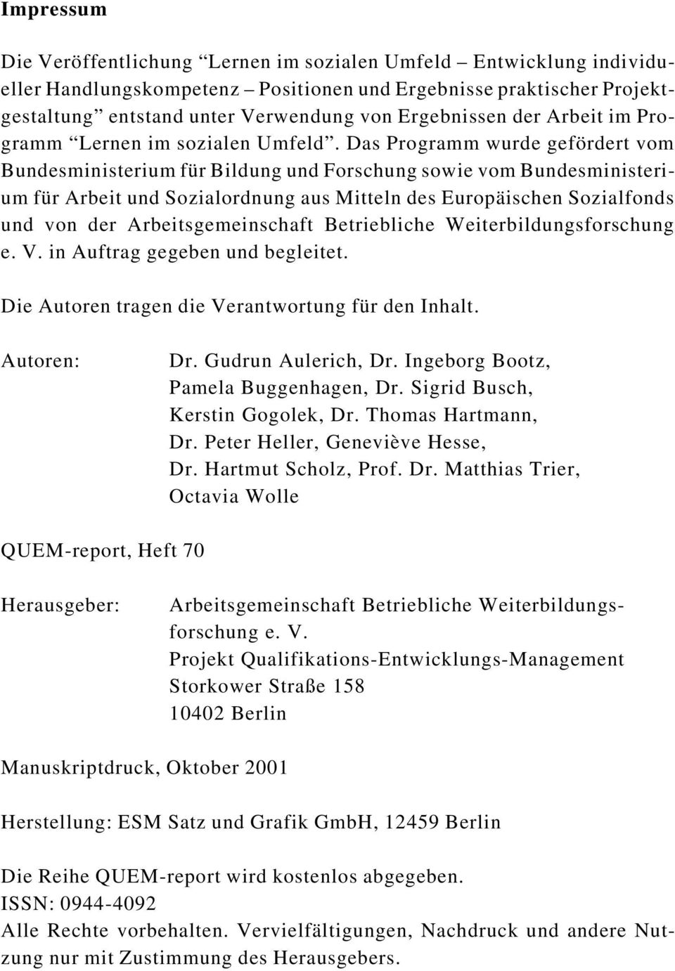 Das Programm wurde gefördert vom Bundesministerium für Bildung und Forschung sowie vom Bundesministerium für Arbeit und Sozialordnung aus Mitteln des Europäischen Sozialfonds und von der