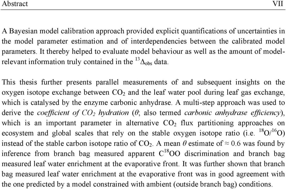 This thesis further presents parallel measurements of and subsequent insights on the oxygen isotope exchange between CO 2 and the leaf water pool during leaf gas exchange, which is catalysed by the