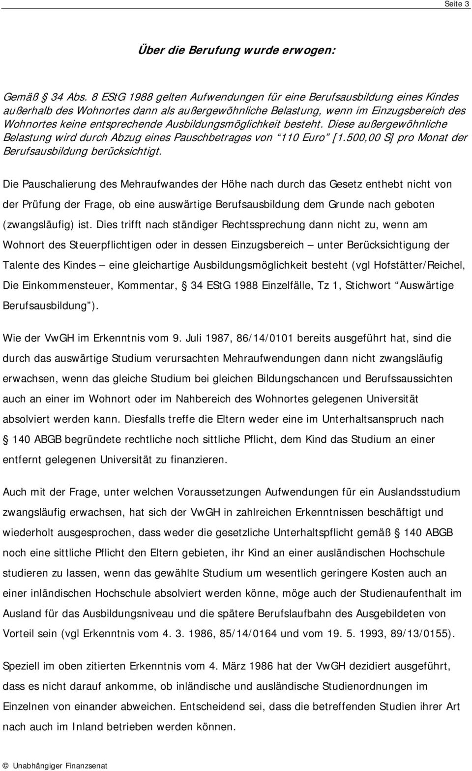 Ausbildungsmöglichkeit besteht. Diese außergewöhnliche Belastung wird durch Abzug eines Pauschbetrages von 110 Euro [1.500,00 S] pro Monat der Berufsausbildung berücksichtigt.