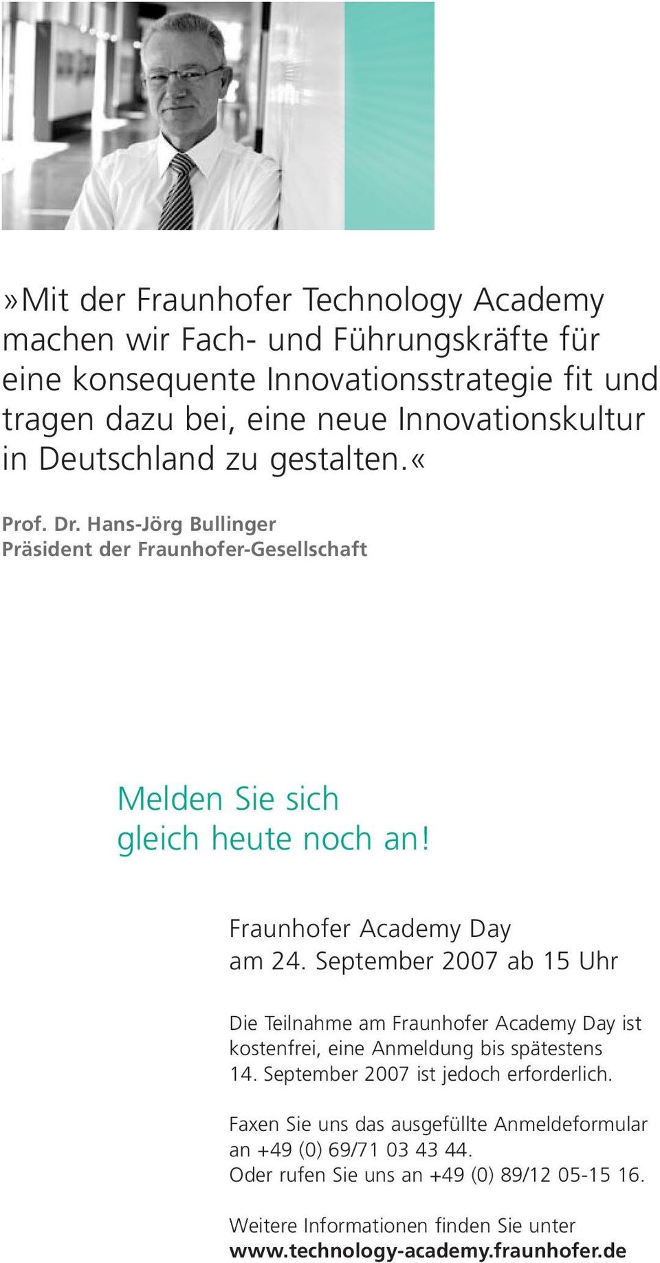 September 2007 ab 15 Uhr Die Teilnahme am Fraunhofer Academy Day ist kostenfrei, eine Anmeldung bis spätestens 14. September 2007 ist jedoch erforderlich.