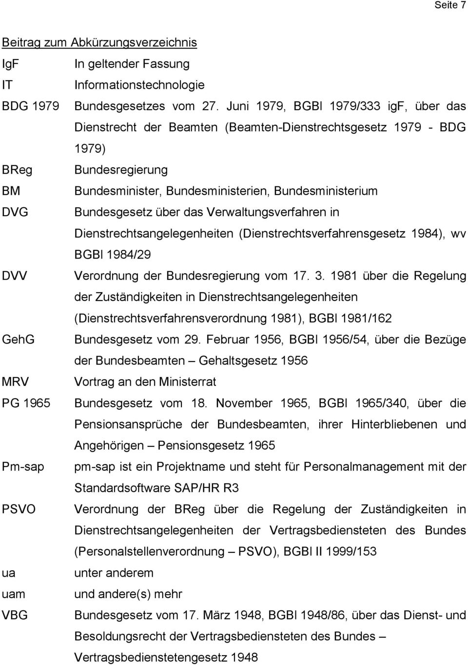 Bundesgesetz über das Verwaltungsverfahren in Dienstrechtsangelegenheiten (Dienstrechtsverfahrensgesetz 1984), wv BGBl 1984/29 DVV Verordnung der Bundesregierung vom 17. 3.