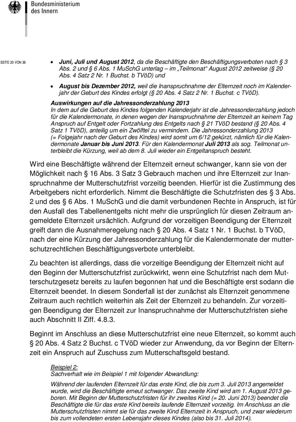 Auswirkungen auf die Jahressonderzahlung 2013 In dem auf die Geburt des Kindes folgenden Kalenderjahr ist die Jahressonderzahlung jedoch für die Kalendermonate, in denen wegen der Inanspruchnahme der