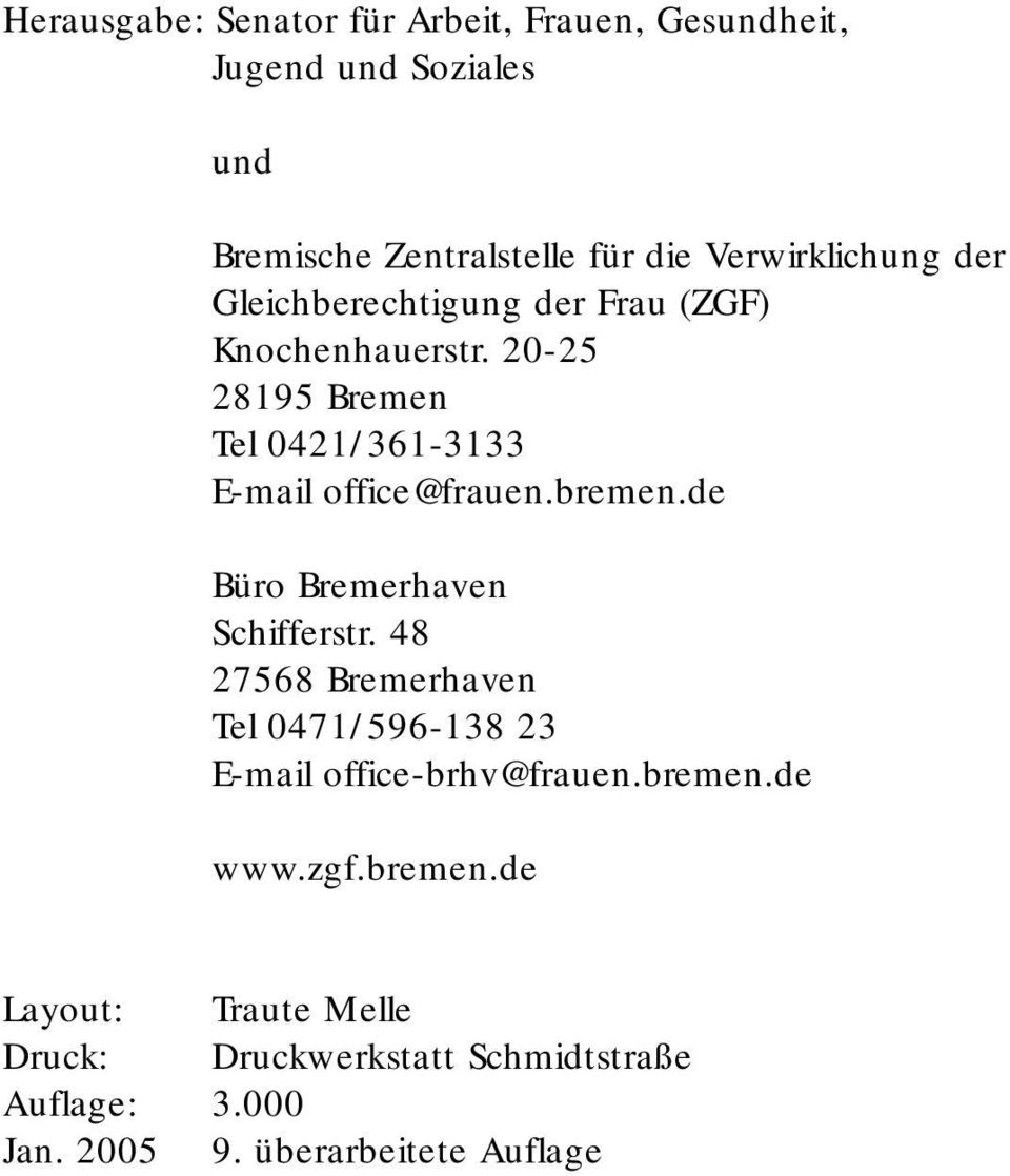 20-25 28195 Bremen Tel 0421/361-3133 E-mail office@frauen.bremen.de Büro Bremerhaven Schifferstr.