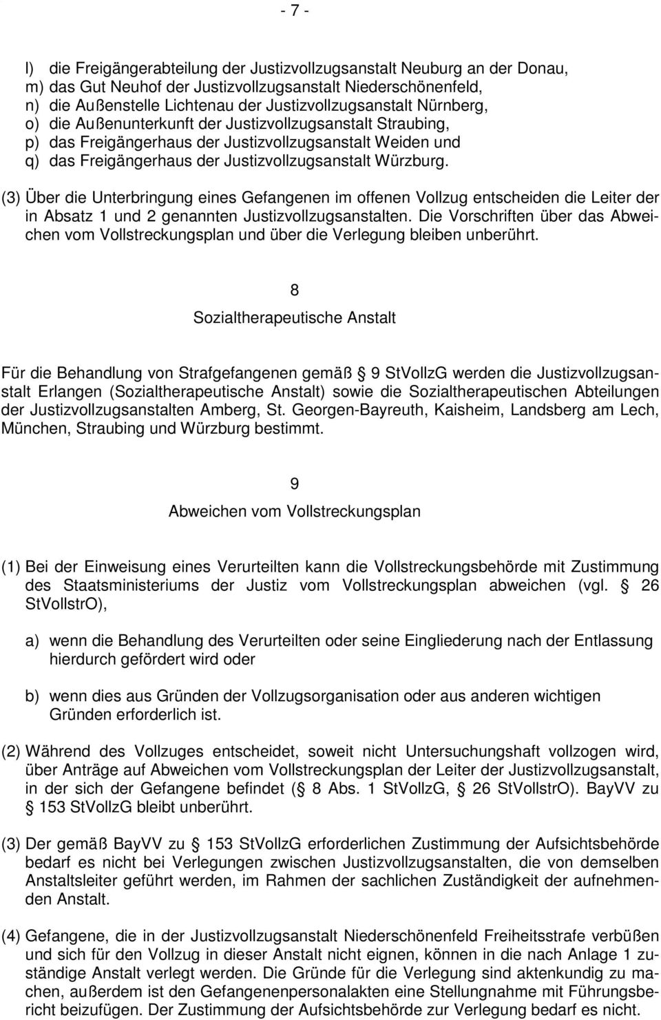 Würzburg. (3) Über die Unterbringung eines Gefangenen im offenen Vollzug entscheiden die Leiter der in Absatz 1 und 2 genannten Justizvollzugsanstalten.