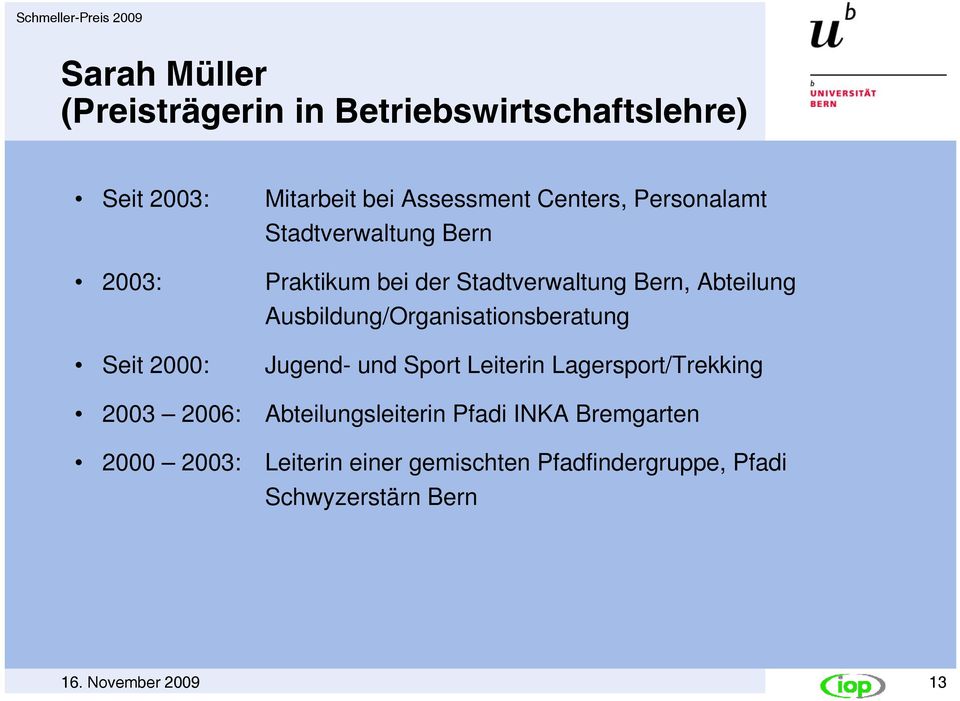 Ausbildung/Organisationsberatung Seit 2000: Jugend- und Sport Leiterin Lagersport/Trekking 2003 2006: