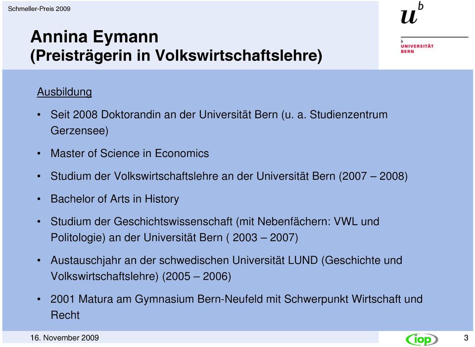 Studienzentrum Gerzensee) Master of Science in Economics Studium der Volkswirtschaftslehre an der Universität Bern (2007 2008) Bachelor of