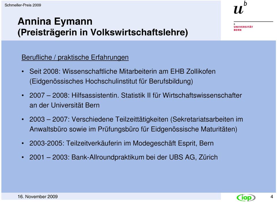 Statistik II für Wirtschaftswissenschafter an der Universität Bern 2003 2007: Verschiedene Teilzeittätigkeiten (Sekretariatsarbeiten im