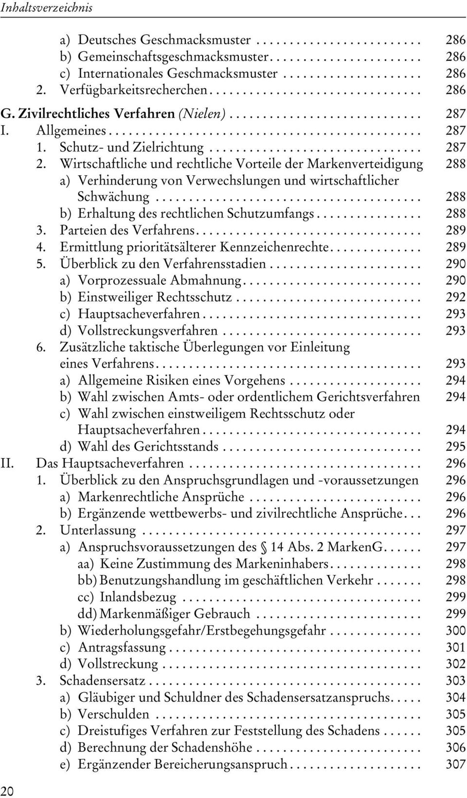 Schutz- und Zielrichtung................................ 287 2. Wirtschaftliche und rechtliche Vorteile der Markenverteidigung 288 a) Verhinderung von Verwechslungen und wirtschaftlicher Schwächung.