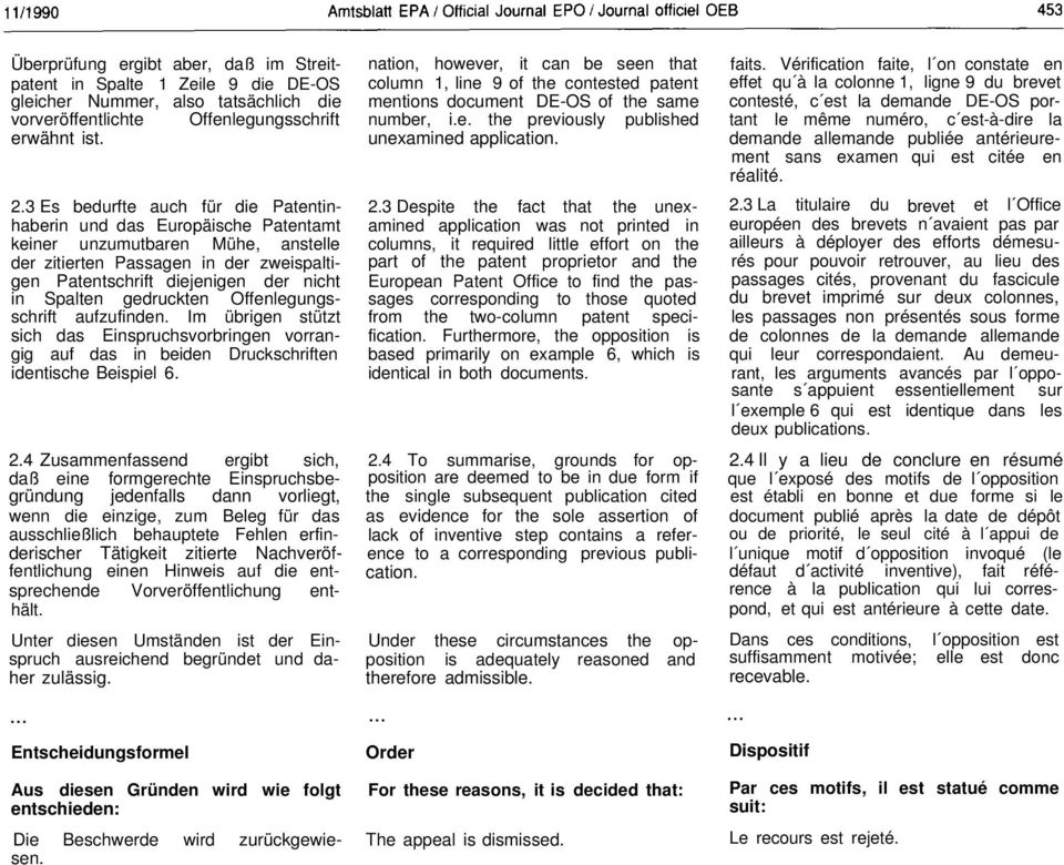 gedruckten Offenlegungsschrift aufzufinden. Im übrigen stützt sich das Einspruchsvorbringen vorrangig auf das in beiden Druckschriften identische Beispiel 6. 2.