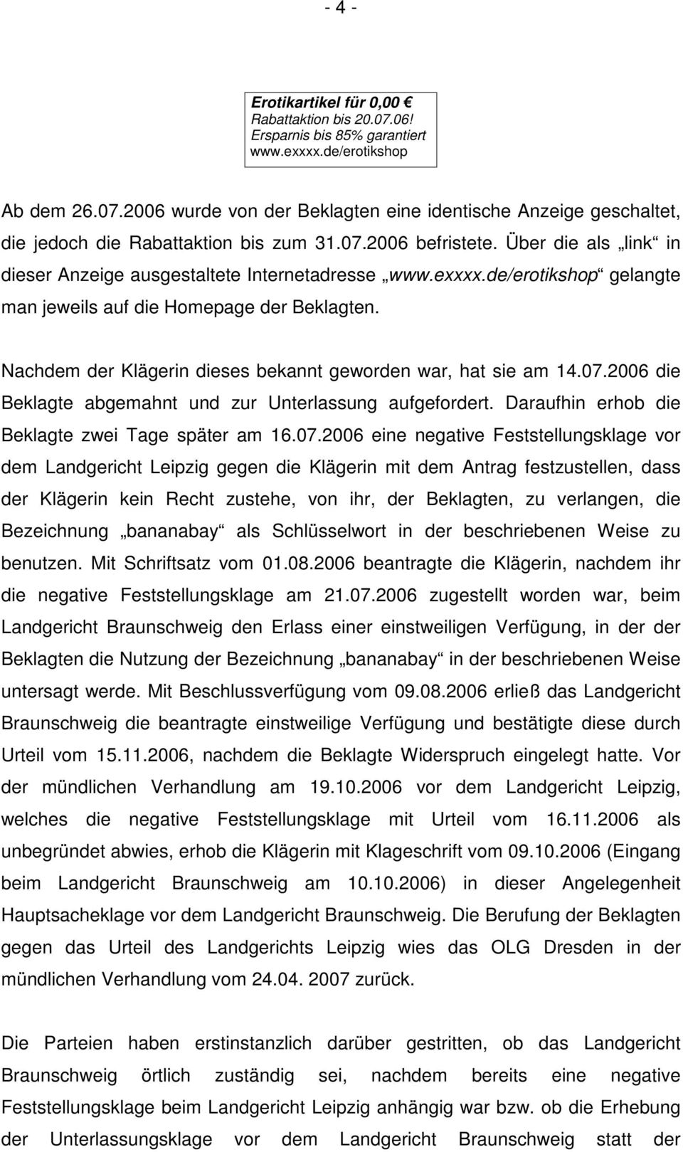 Nachdem der Klägerin dieses bekannt geworden war, hat sie am 14.07.