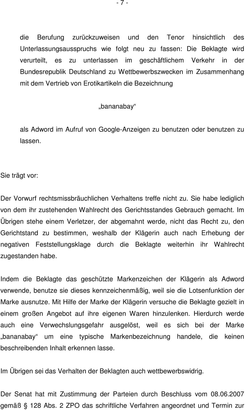 lassen. Sie trägt vor: Der Vorwurf rechtsmissbräuchlichen Verhaltens treffe nicht zu. Sie habe lediglich von dem ihr zustehenden Wahlrecht des Gerichtsstandes Gebrauch gemacht.