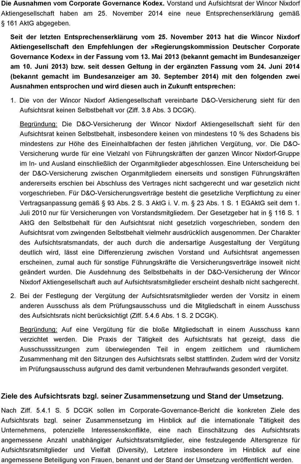 November 2013 hat die Wincor Nixdorf Aktiengesellschaft den Empfehlungen der»regierungskommission Deutscher Corporate Governance Kodex«in der Fassung vom 13.