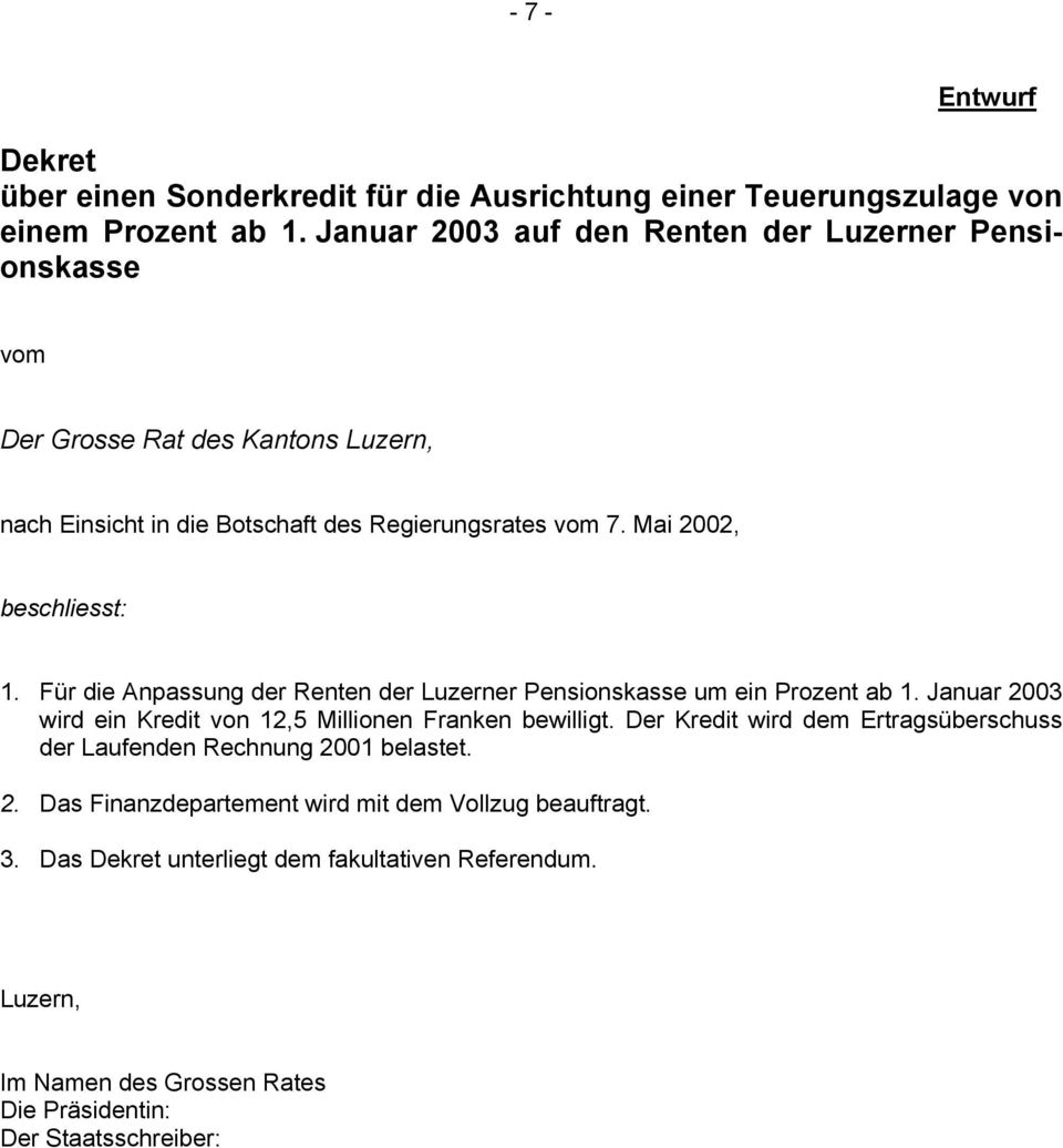 Mai 2002, beschliesst: 1. Für die Anpassung der Renten der Luzerner Pensionskasse um ein Prozent ab 1. Januar 2003 wird ein Kredit von 12,5 Millionen Franken bewilligt.