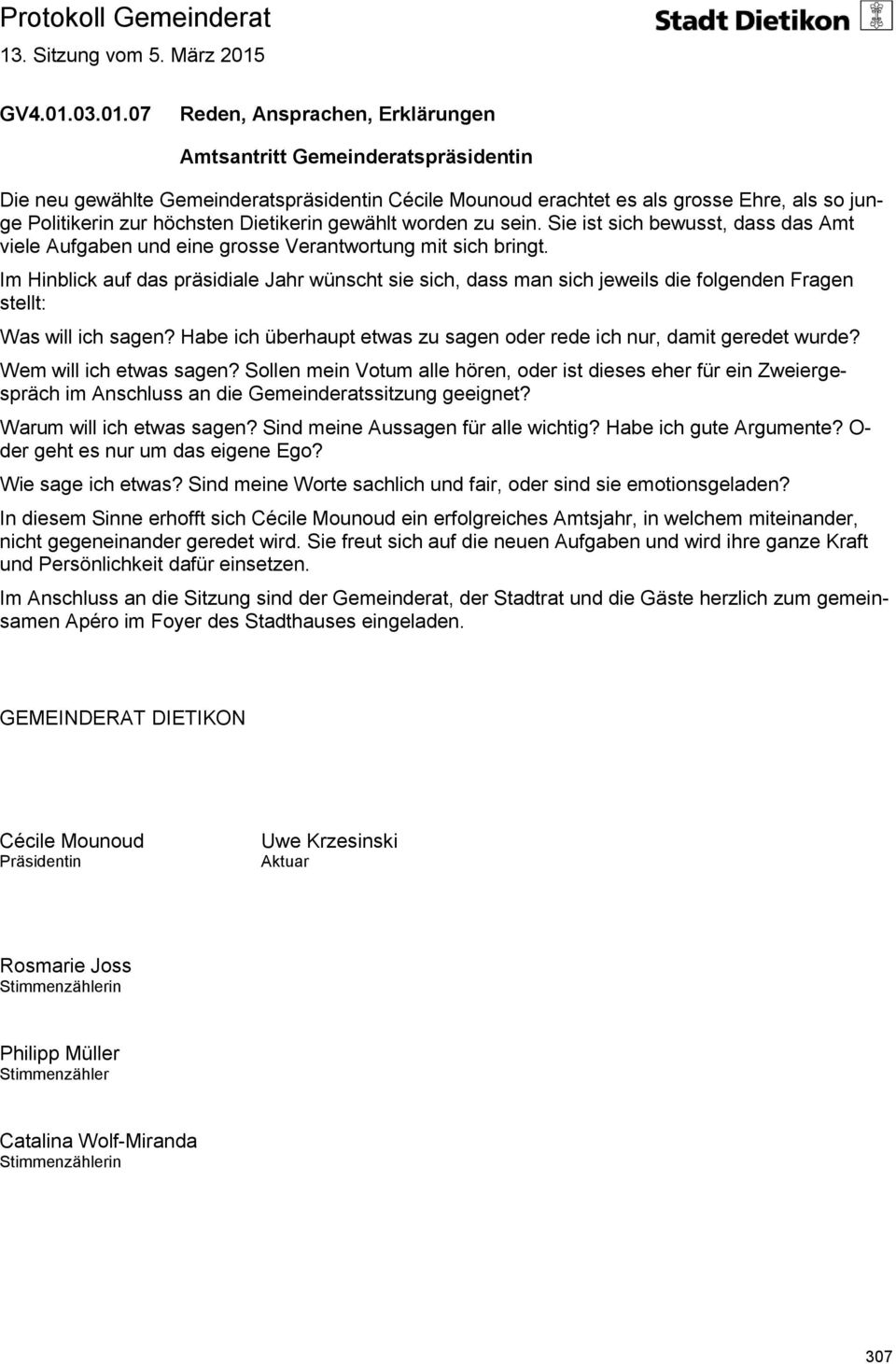 07 Reden, Ansprachen, Erklärungen Amtsantritt Gemeinderatspräsidentin Die neu gewählte Gemeinderatspräsidentin Cécile Mounoud erachtet es als grosse Ehre, als so junge Politikerin zur höchsten