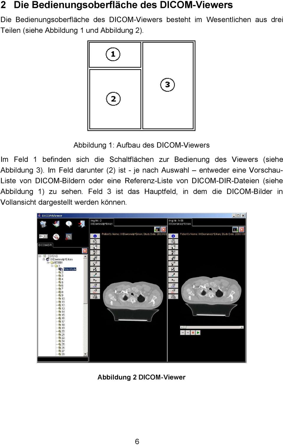 Abbildung 1: Aufbau des DICOM-Viewers Im Feld 1 befinden sich die Schaltflächen zur Bedienung des Viewers (siehe Abbildung 3).