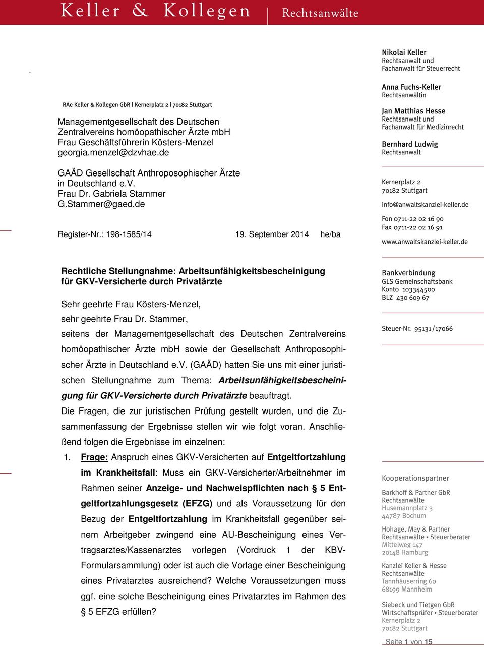 September 2014 he/ba Rechtliche Stellungnahme: Arbeitsunfähigkeitsbescheinigung für GKV-Versicherte durch Privatärzte Sehr geehrte Frau Kösters-Menzel, sehr geehrte Frau Dr.