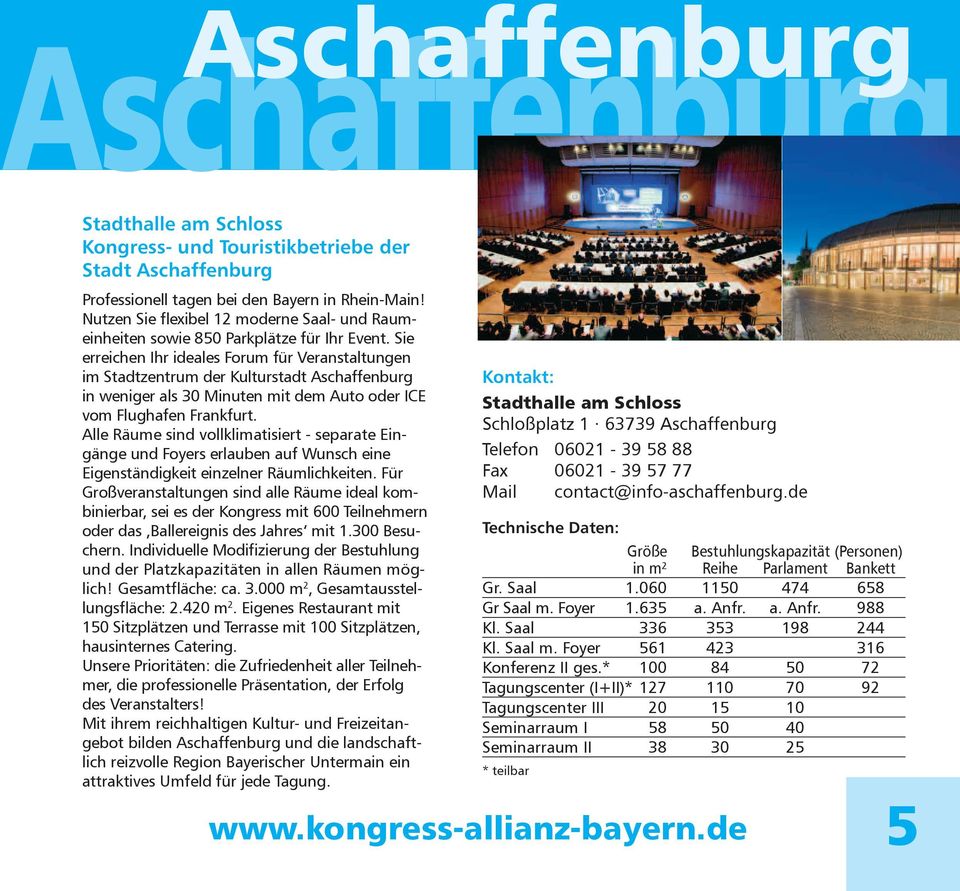 Sie erreichen Ihr ideales Forum für Veranstaltungen im Stadtzentrum der Kulturstadt Aschaffenburg in weniger als 30 Minuten mit dem Auto oder ICE vom Flughafen Frankfurt.