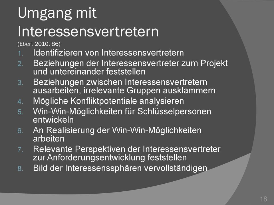 Beziehungen zwischen Interessensvertretern ausarbeiten, irrelevante Gruppen ausklammern 4. Mögliche Konfliktpotentiale analysieren 5.