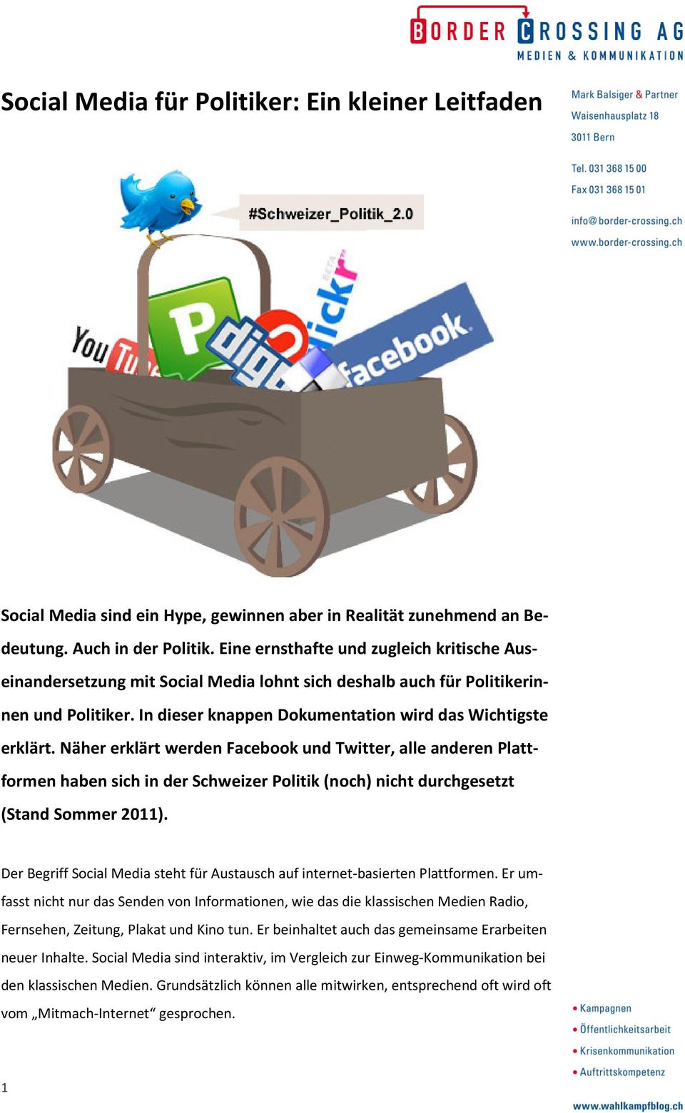 Näher erklärt werden Facebook und Twitter, alle anderen Plattformen haben sich in der Schweizer Politik (noch) nicht durchgesetzt (Stand Sommer 2011).