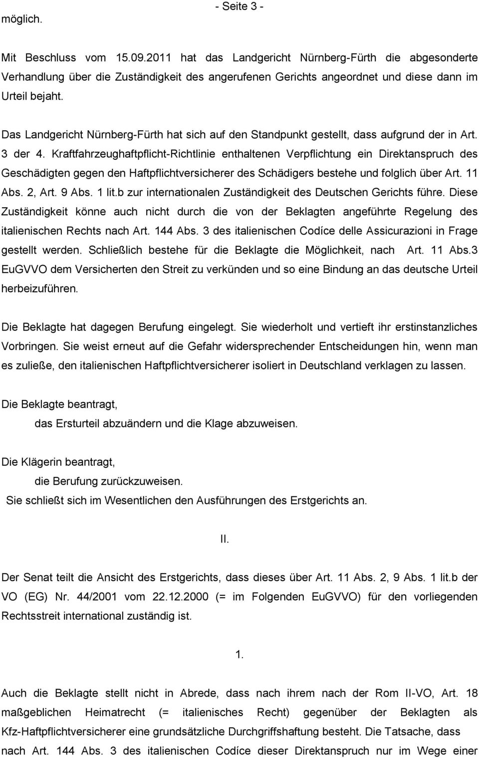 Das Landgericht Nürnberg-Fürth hat sich auf den Standpunkt gestellt, dass aufgrund der in Art. 3 der 4.