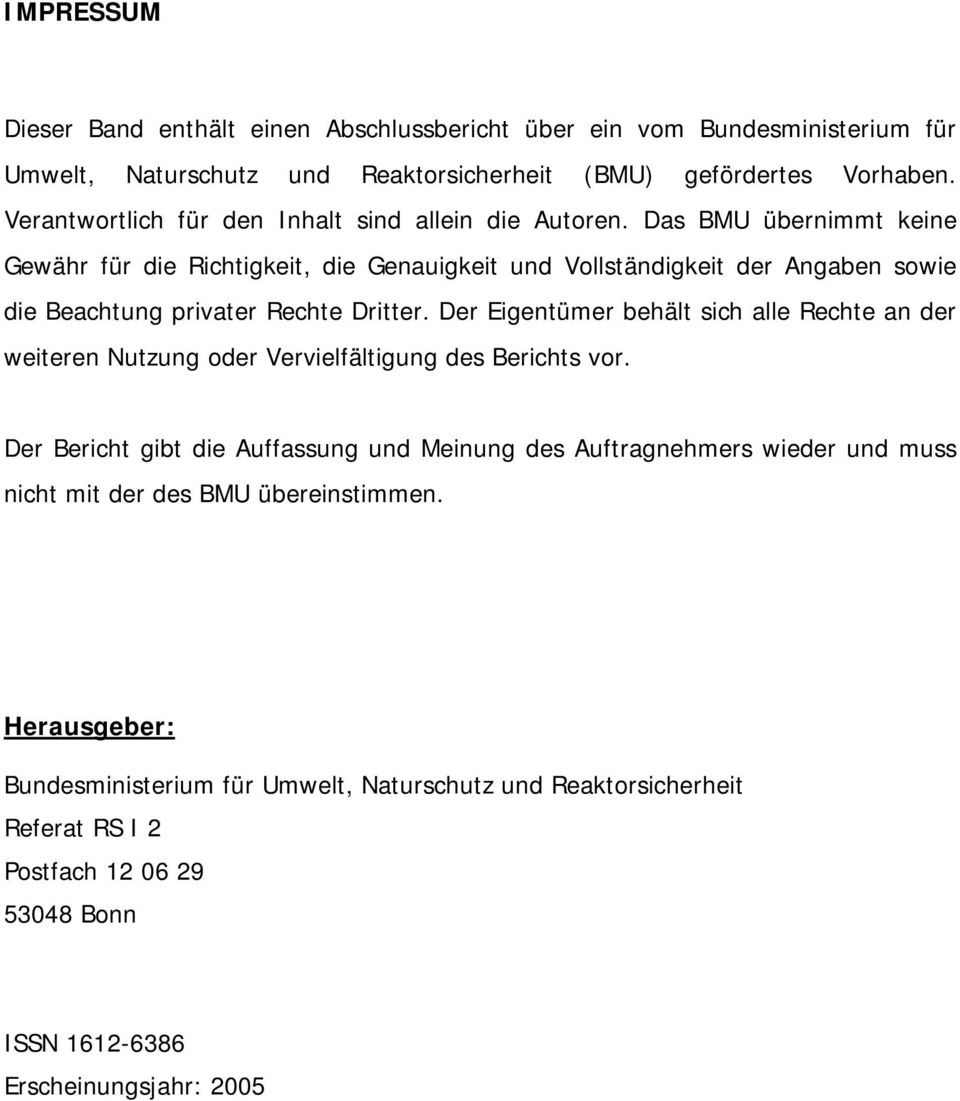 Das BMU übernimmt keine Gewähr für die Richtigkeit, die Genauigkeit und Vollständigkeit der Angaben sowie die Beachtung privater Rechte Dritter.