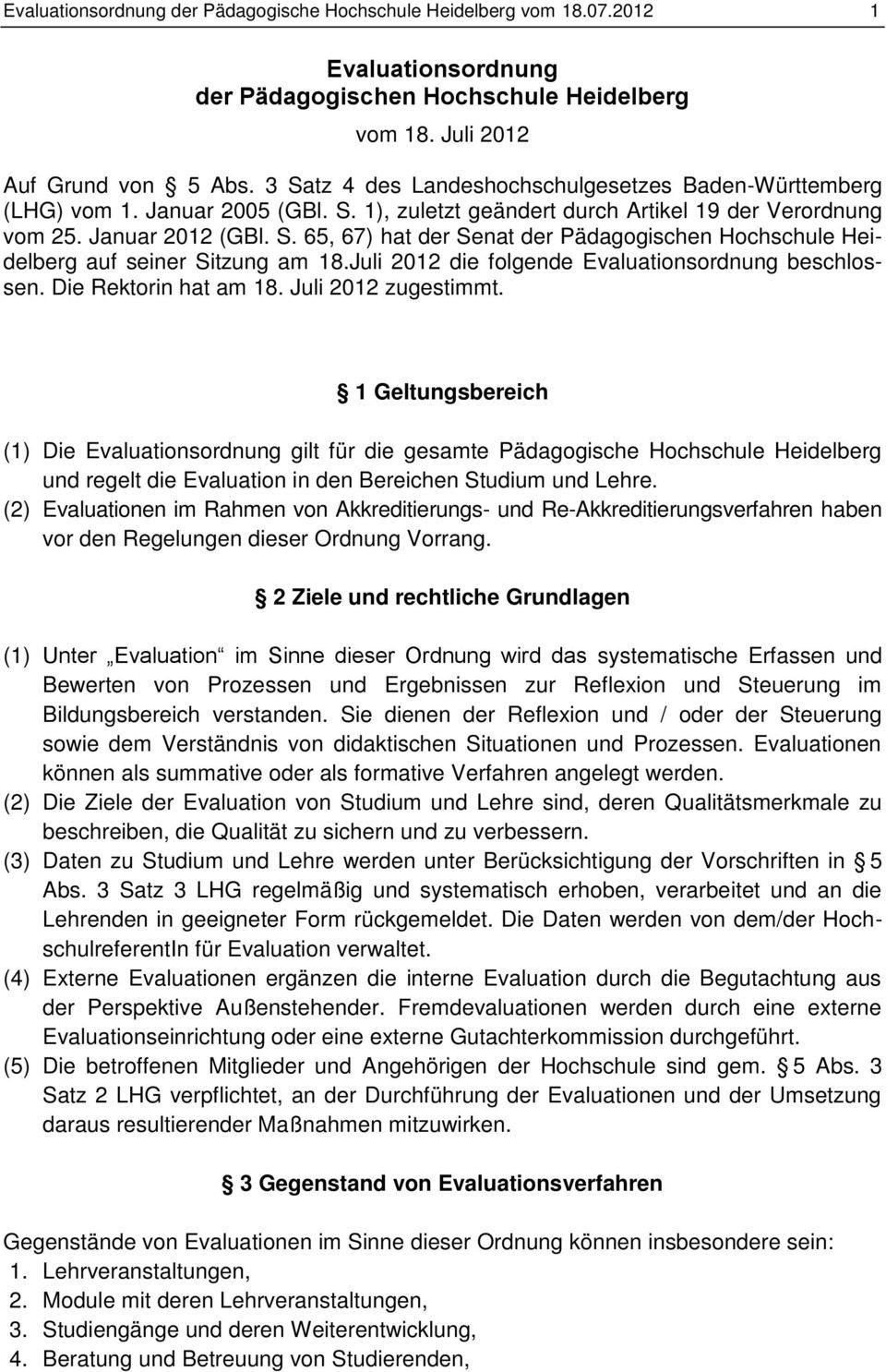 Juli 2012 die folgende Evaluationsordnung beschlossen. Die Rektorin hat am 18. Juli 2012 zugestimmt.