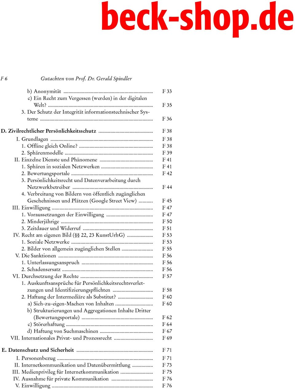 Einzelne Dienste und Phänomene... F 41 1. Sphären in sozialen Netzwerken... F 41 2. Bewertungsportale... F 42 3. Persönlichkeitsrecht und Datenverarbeitung durch Netzwerkbetreiber... F 44 4.